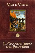 Il grande libro dei proverbi. Vol. 1: Vizi e virtù.