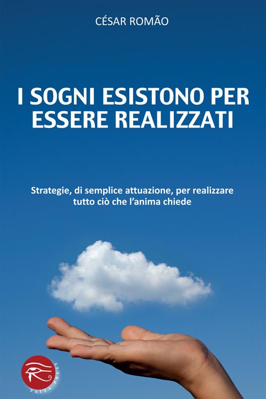 I sogni esistono per essere realizzati. Strategie, di semplice attuazione, per realizzare tutto ciò che l'anima chiede - Cesar Romao - copertina