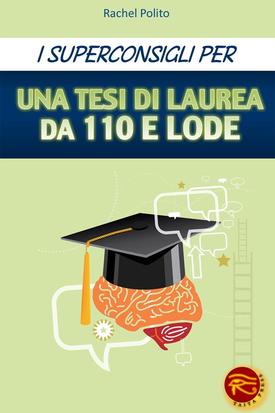 I superconsigli per una tesi di laurea da 100 e lode - Rachel Polito - copertina