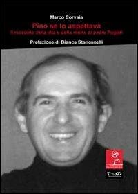 Pino se lo aspettava. Il racconto della vita e della morte di padre Puglisi - Marco Corvaia - copertina