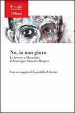 «No, io non giuro». Le lettere a Mussolini di Giuseppe Antonio Borgese