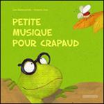 Petite musique pour crapaud. Ediz. illustrata