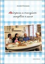 Reimpara a mangiare semplice e sano