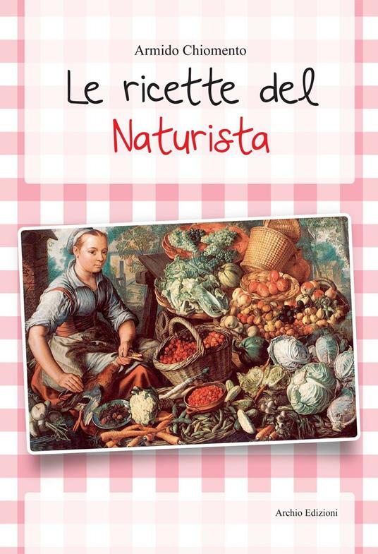 Le ricette del naturista - Armido Chiomento - copertina