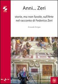 Anni zeri. Storie, ma non favole, sull'arte nel racconto di Federico Zeri - Fernando Ferrigno - copertina