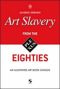 Art slavery. From the eighties. An illustrated art book catalog - Sandro Dernini - copertina