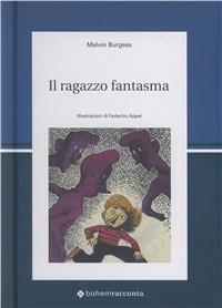 Il ragazzo fantasma. Ediz. illustrata - Melvin Burgess - copertina