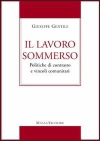 Il lavoro sommerso. Politiche di contrasto e vincoli comunitari - Giuseppe Gentile - copertina