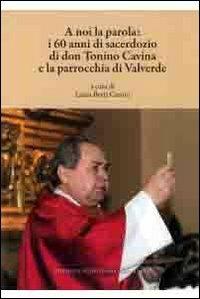 A noi la parola. I 60 anni di sacerdozio di don Tonino Cavina e la parrocchia di Valverde - copertina