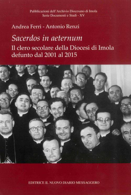 Sacerdos in aeternum. Il clero secolare della diocesi di Imola defunto dal 2001 al 2015 - Andrea Ferri,Antonio Renzi - copertina