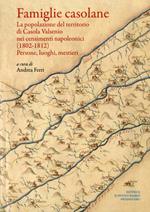 Famiglie casolane. La popolazione del territorio di Casola Valsenio nei censimenti napoleonici (1802-1812). Persone, luoghi, mestieri