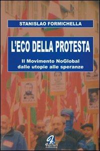 L'eco della protesta. Il movimento no global dalle utopie alle speranze - Stanislao Formichella - copertina