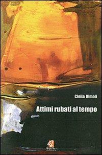 Attimi rubati al tempo - Clelia Rimoli - copertina