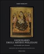 Dizionario degli artisti poliziani. Note biografiche, opere, documenti. Ediz. illustrata