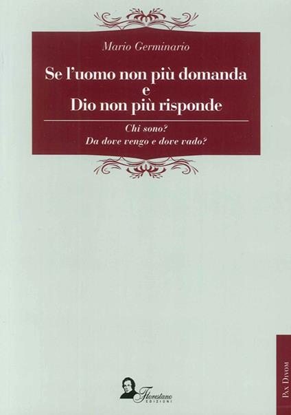 Se l'uomo non più domanda e Dio non più risponde. Chi sono? Da dove vengo e dove vado? - Mario Germinario - copertina