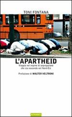 L' apartheid. Viaggio nel regime di segregazione che sta nascendo nel Nord Est