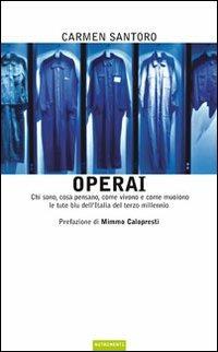 Operai. Chi sono, cosa pensano, come vivono e come muoiono le tute blu dell'Italia del terzo millennio - Carmen Santoro - copertina