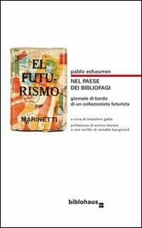 Nel paese dei bibliofagi. Giornale di bordo di un collezionista futurista - Pablo Echaurren - copertina