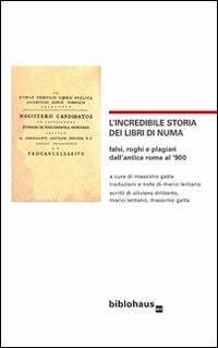 L' incredibile storia dei libri di Numa. Falsi, roghi e plagiari dall'antica Roma al '900 - copertina