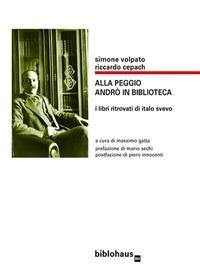 Alla peggio andrò in biblioteca. I libri ritrovati di Italo Svevo - Riccardo Cepach,Simone Volpato,M. Gatta - ebook