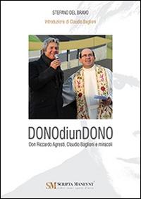 Dono di un dono. Don Riccardo Agresti, Claudio Baglioni e miracoli - Stefano Del Bravo - copertina