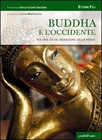 Buddha e l'Occidente. Per una via di liberazione della mente - Ettore Fili - copertina