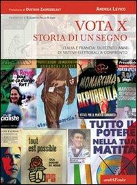 Vota x. Storia di un segno. La legislazione elettorale dal '700 ad oggi. Dalla scelta fra i candidati alla formazione del parlamento - Andrea Levico - copertina