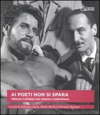 Ai poeti non si spara. Vittorio Cottafavi tra cinema e televisione - copertina