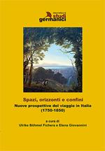 Spazi, orizzonti e confini. Nuove prospettive del viaggio in Italia (1750-1850). Ediz. italiana e tedesca