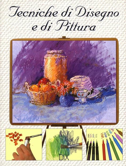 Tecniche di disegno e di pittura. Ediz. illustrata - Richard Taylor - copertina