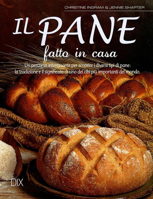 Il pane fatto in casa - Christine Ingram,Jennie Shapter - copertina