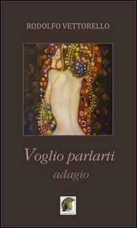 Voglio parlarti adagio - Rodolfo Vettorello - copertina