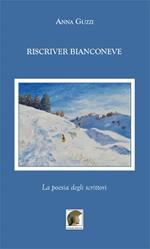 Riscriver bianconeve. La poesia degli scrittori