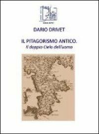 Il pitagorismo antico. Il doppio cielo dell'uomo - Dario Drivet - copertina