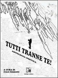 Tutti tranne te! Antologia poetica - copertina