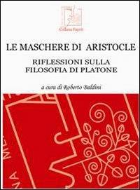 Le maschere di Aristocle. Riflessioni sulla filosofia di Platone - copertina