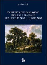 L' estetica del paesaggio inglese e italiano tra settecento e ottocento - Andrea Orsi - copertina