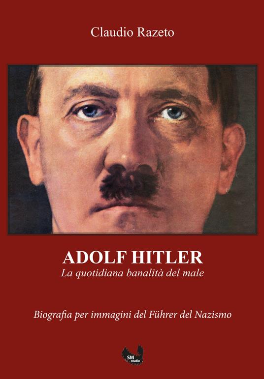 Adolf Hitler. La quotidiana banalità del male. Ediz. integrale - Claudio Razeto - copertina