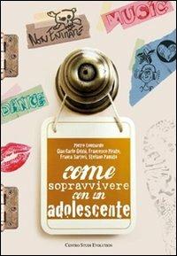 Come sopravvivere con un adolescente - Pietro Lombardo,G. Carlo Gobbi,Francesco Pivato - copertina