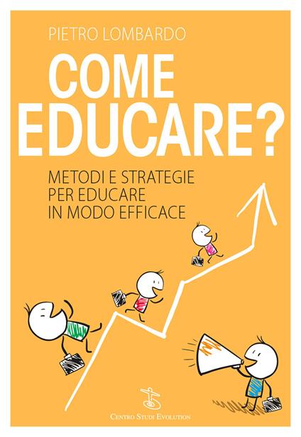 Come educare? Metodi e strategie per educare in modo efficace - Pietro Lombardo - copertina