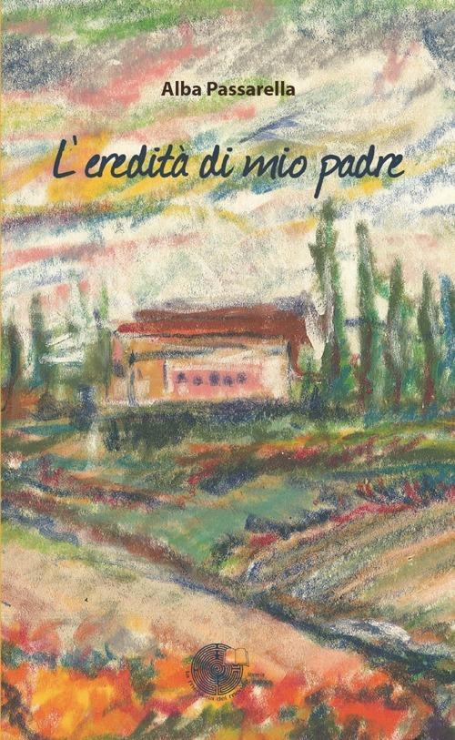 L' eredità di mio padre - Alba Passarella - copertina