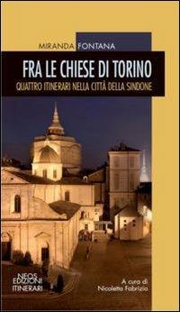 Fra la chiese di Torino. Quattro itinerari nella città della sindone - Miranda Fontana - copertina