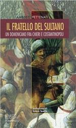 Il fratello del sultano. Un domenicano fra chieri e costantinopoli