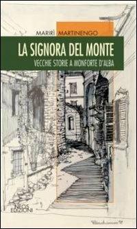 La signora del monte. Vecchie storie a Monforte d'Alaba - Marirì Martinengo - copertina