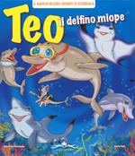 Teo il delfino miope. Ediz. illustrata