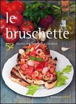 Le bruschette. 52 ricette tradizionali e creative