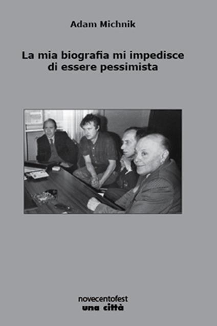 La mia biografia mi impedisce di essere pessimista - Adam Michnik - copertina