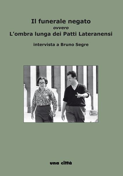 Il funerale negato ovvero L'ombra lunga dei Patti Lateranensi. intervista a Bruno Segre - Alberto Saibene - copertina