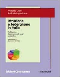 Istruzione e federalismo in Italia. Profili storici, documenti, dati, leggi, prospettive - Marcello Degni,Raffaele Lagravinese - copertina