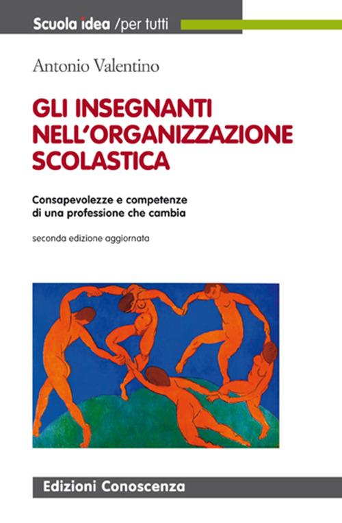 I docenti nella organizzazione della scuola. Consapevolezza e competenze di una professione che cambia - Antonio Valentino - copertina